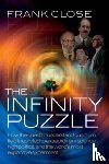 Close, Frank (Professor of Theoretical Physics, Oxford University, and Fellow in Physics, Exeter College, Oxford) - The Infinity Puzzle