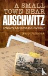 Fulbrook, Mary (Professor of German History - A Small Town Near Auschwitz