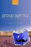 List, Christian (London School of Economics), Pettit, Philip (Princeton University) - Group Agency - The Possibility, Design, and Status of Corporate Agents