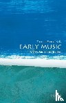 Kelly, Thomas Forrest (Morton B. Knafel Professor of Music, Morton B. Knafel Professor of Music, Harvard University) - Early Music: A Very Short Introduction