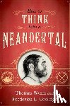 Wynn, Thomas (Professor of Archeology, Coolidge, Frederick L. (Professor of Psychology - How To Think Like a Neandertal