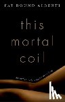 Bound Alberti, Fay - This Mortal Coil: The Human Body in History and Culture