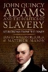 Waldstreicher, David (Distinguished Professor of History, Mason, Matthew (associate professor of history - John Quincy Adams and the Politics of Slavery