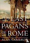Cameron, Alan (Charles Anthon Professor Emeritus of Latin - The Last Pagans of Rome