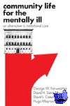 Fairweather, George W., Sanders, David H., Cressler, David L., Maynard, Hugo - Community Life for the Mentally Ill - An Alternative to Institutional Care