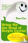 Cox, Tom - Bring Me the Head of Sergio Garcia