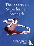 Bechdel, Alison - The Secret to Superhuman Strength
