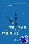 Everett, Allen, Roman, Thomas - Time Travel and Warp Drives - A Scientific Guide to Shortcuts through Time and Space