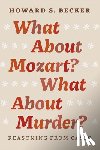 Becker, Howard S. - What About Mozart? What About Murder?