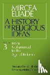 Eliade, Mircea - History of Religious Ideas, Volume 3