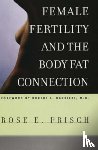 Frisch, Rose E. - Female Fertility and the Body Fat Connection