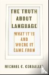 Corballis, Michael C. - The Truth about Language – What It Is and Where It Came From