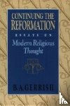Gerrish, B. A. - Continuing the Reformation