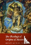 Gillespie, Michael Allen - The Theological Origins of Modernity