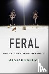 Monbiot, George - Feral: Rewilding the Land, the Sea, and Human Life