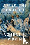 Pippin, Robert B. - After the Beautiful