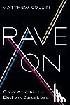 Collin, Matthew - Rave On: Global Adventures in Electronic Dance Music