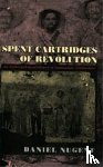 Nugent, Daniel - Spent Cartridges of Revolution