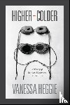 Heggie, Vanessa - Higher and Colder