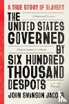 Jacobs, John Swanson - The United States Governed by Six Hundred Thousand Despots