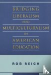Reich, Rob - Bridging Liberalism and Multiculturalism in American Education