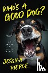 Pierce, Jessica - Who's a Good Dog?