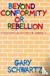 Schwartz, Gary - Beyond Conformity or Rebellion