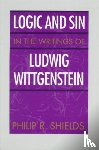 Shields, Philip R. - Logic and Sin in the Writings of Ludwig Wittgenstein