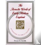 Smith, Bruce R. (University of Southern California - The Acoustic World of Early Modern England