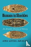 Araujo, Ana Lucia - Humans in Shackles
