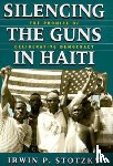 Stotzky, Irwin P. - Silencing the Guns in Haiti