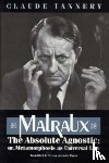 Tannery, Claude - Malraux, the Absolute Agnostic; or, Metamorphosis as Universal Law