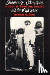 Taussig, Michael - Shamanism, Colonialism, and the Wild Man