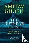 Ghosh, Amitav - The Nutmeg's Curse: Parables for a Planet in Crisis