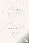Taylor, Mark C - Seeing Silence