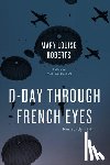 Roberts, Mary Louise - D-Day Through French Eyes