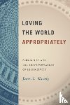 Kastely, James L. - Loving the World Appropriately