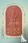Wisnom, Selena - The Library of Ancient Wisdom: Mesopotamia and the Making of the Modern World