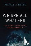 Moore, Michael J - We Are All Whalers