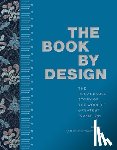 Marks, P. J. M. - The Book by Design: The Remarkable Story of the World's Greatest Invention