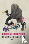 Moreno, Jairo - Sounding Latin Music, Hearing the Americas