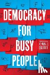 Elliott, Kevin J. - Democracy for Busy People
