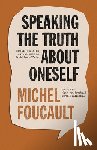 Foucault, Michel - Speaking the Truth about Oneself