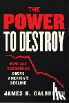 Galbraith, James K. - The Power to Destroy