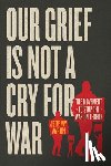 Varon, Jeremy - Our Grief Is Not a Cry for War