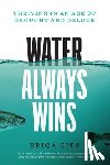 Gies, Erica - Water Always Wins: Thriving in an Age of Drought and Deluge