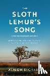 Richard, Alison - The Sloth Lemur's Song: Madagascar from the Deep Past to the Uncertain Present