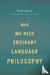 Laugier, Sandra - Why We Need Ordinary Language Philosophy