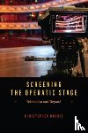 Morris, Christopher - Screening the Operatic Stage