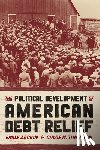 Zackin, Emily, Thurston, Chloe N. - The Political Development of American Debt Relief